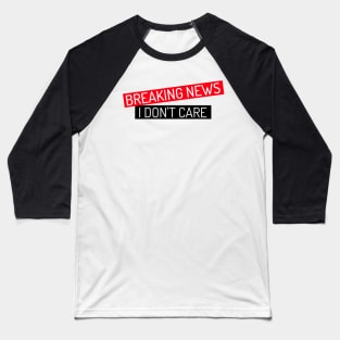 BREAKING NEWS I Don't Care Baseball T-Shirt